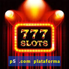 p5 .com plataforma de jogos